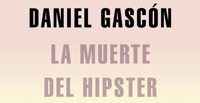 Daniel Gascón presenta La muerte del hipster 